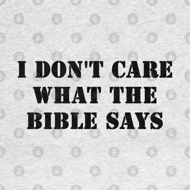 I Don't Care What the Bible Says by valentinahramov